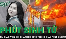 Nữ giáo viên ôm chặt học sinh trong giây phút sinh tử vụ cháy xe dã ngoại tại Thái Lan