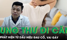 Đau cổ, vai gáy kéo dài đi khám bất ngờ phát hiện ung thư vú di căn xương 