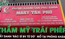 Thẩm mỹ trái phép, lấy danh 'bác sĩ Bệnh viện Từ Dũ' mổ tại phòng khám