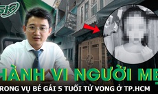 Góc nhìn pháp lý về hành vi của người mẹ trong vụ bé gái 5 tuổi tử vong ở TPHCM