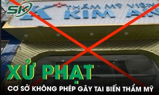 Xử phạt 2 cơ sở không phép ở TPHCM thực hiện phẫu thuật thẩm mỹ gây tai biến