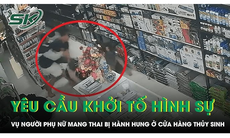 Tin tức 24h 31/10: Yêu cầu khởi tố hình sự vụ người phụ nữ mang thai bị hành hung tại cửa hàng