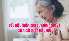 Dấu hiệu nhận biết suy tim nặng và cách cải thiện hiệu quả