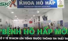 Sở Y tế TP.HCM lên tiếng thông tin xuất hiện 'bệnh hô hấp mới'