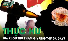 Thực hư bia rượu thủ phạm gây ung thư dạ dày?