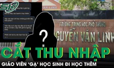 Cắt thu nhập giáo viên trong vụ 'gạ' học sinh học thêm ở TP.HCM