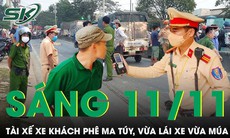 Sáng 11/11: Kinh hãi tài xế xe khách phê ma túy 'vừa lái xe vừa múa' khiến nhiều người hoảng sợ