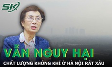 Vì sao Hà Nội ô nhiễm tới mức có hại cho sức khỏe?