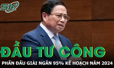 Thủ tướng Phạm Minh Chính: Phấn đấu giải ngân trên 95% kế hoạch đầu tư công năm 2024