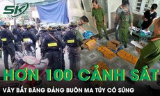 Hơn 100 cảnh sát đột kích, phá đường dây ma túy khủng của ông trùm chuyên sử dụng 'hàng nóng'