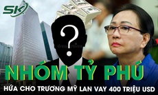 Nhóm tỷ phú Malaysia hứa cho Trương Mỹ Lan vay 400 triệu USD để khắc phục hậu quả