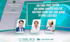 Hội thảo trực tuyến: "Hội chứng chuyển hóa - giải pháp chăm sóc sức khỏe từ dược liệu Việt"