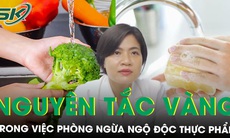 Nguyên tắc vàng trong việc phòng ngừa ngộ độc thực phẩm