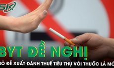 Bộ Y tế đề nghị bỏ đề xuất đánh thuế tiêu thụ đặc biệt đối với thuốc lá mới