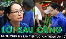 Bà Trương Mỹ Lan nói lời sau cùng, xin thoát án tử hình vì ‘bị cáo đã thay đổi rồi’