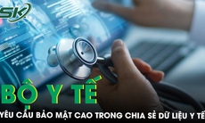 Bộ Y tế yêu cầu hệ thống thông tin quản lý khám, chữa bệnh phải bảo đảm tính bảo mật, toàn vẹn