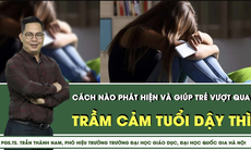 Trầm cảm tuổi dậy thì: Cách nào phát hiện và giúp trẻ vượt qua?