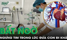 Đưa con đi khám bệnh, mẹ 26 tuổi bất ngờ ngưng tim 10 phút