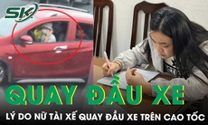 Lý do nữ tài xế 'hồn nhiên' quay đầu ô tô, đi ngược chiều trên cao tốc Pháp Vân - Cầu Giẽ