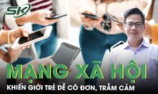 Mạng xã hội phát triển, giới trẻ dễ cô đơn, trầm cảm