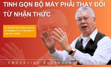 TS. Nguyễn Đức Kiên: Tinh gọn bộ máy phải thay đổi từ nhận thức