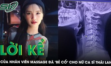 Bàng hoàng trước lời kể của nhân viên massage đã 'bẻ cổ' cho nữ ca sĩ Thái Lan