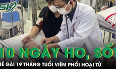 Xót xa bé gái 19 tháng tuổi viêm phổi hoại tử sau 10 ngày ho, sốt