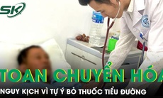 Toan chuyển hóa nặng, nguy kịch vì tự ý bỏ thuốc điều trị tiểu đường