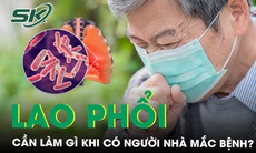 Cần làm gì khi có người nhà mắc bệnh lao?