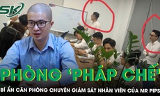 Bí ẩn phòng ‘pháp chế’ chuyên giám sát và ‘trừng phạt’ các nhân viên không nghe lời của Mr Pips