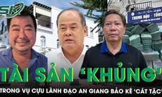 Kê biên loạt bất động sản và xe sang trong vụ cựu lãnh đạo tỉnh An Giang bảo kê ‘cát tặc’