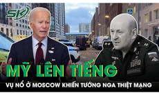 Mỹ chính thức lên tiếng về vụ nổ ở Moscow khiến tướng Nga thiệt mạng