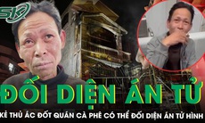 Kẻ thủ ác đốt quán cà phê khiến 11 người chết có thể đối diện án tử hình