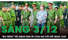 Sáng 3/12: 'Bà trùm' tín dụng đen cho vay lãi nặng, bắt vợ chồng con nợ cởi đồ để quay clip 