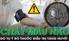 Chảy máu não do tự ý bỏ thuốc điều trị tăng huyết áp