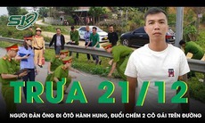 Trưa 21/12: Kinh hãi clip người đàn ông đi ôtô hành hung, cầm dao đuổi 2 cô gái trên đường