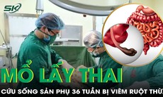 Cứu sống sản phụ bị viêm ruột thừa với ca phẫu thuật kép hiếm gặp