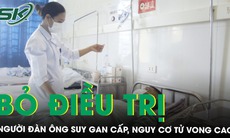 Người đàn ông có tiên lượng sống dè dặt do tự ý bỏ điều trị viêm gan B