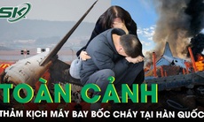 Toàn cảnh thảm kịch máy bay bốc cháy tại Hàn Quốc làm 179 người thiệt mạng