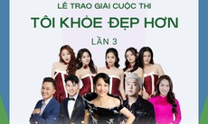 Trao giải TÔI KHOẺ ĐẸP HƠN Lần 3: Nhiều bất ngờ đang chờ đón