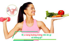 Bị u nang buồng trứng nên ăn gì và kiêng gì?