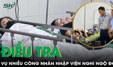 Bộ Y tế đề nghị điều tra vụ nghi ngộ độc khiến hàng chục công nhân nhập viện tại Nghệ An