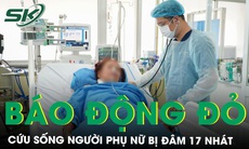 Phối hợp nhiều chuyên khoa cứu sống một phụ nữ bị đâm 17 vết dao