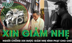 Người chồng mất vợ con ở cao tốc Cam Lộ - La Sơn mong giảm nhẹ hình phạt cho người chú ruột