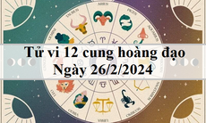 Tử vi 12 cung hoàng đạo hôm nay 26/2/2024: Bạch Dương hiếu động, Bảo Bình tốt bụng