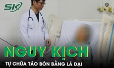 Cụ ông suýt mất mạng vì tự chữa bệnh bằng nước lá dại