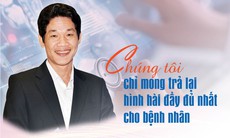 Chúng tôi chỉ mong trả lại hình hài đầy đủ nhất cho bệnh nhân