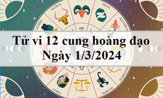 Tử vi 12 cung hoàng đạo hôm nay 1/3/2024: Cự Giải nhạy cảm, Kim Ngưu thất thường