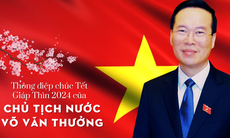 Thông điệp chúc Tết Giáp Thìn 2024 của Chủ tịch nước Võ Văn Thưởng