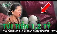 Nguyên nhân túi tiền 1 tỷ bị vứt trên xe người bán trứng ở Hà Nội